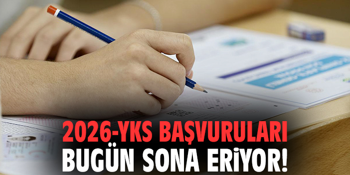 2026-YKS başvuruları bugün sona eriyor