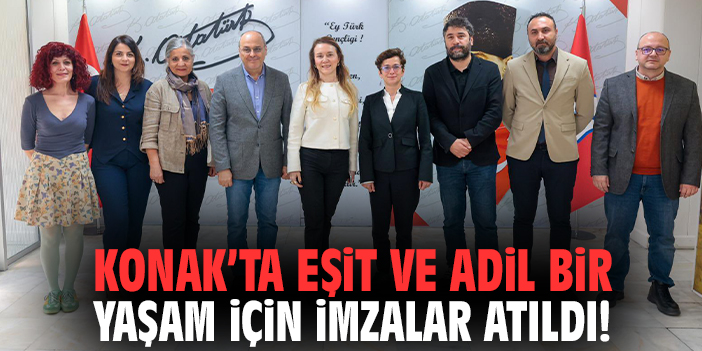 Konak Belediyesi'nde eşit ve adil bir yaşam için imzalar atıldı!