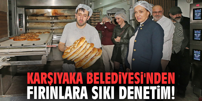 Karşıyaka Belediyesi'nden fırınlara sıkı denetim!