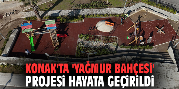 Konak'ta 'Yağmur Bahçesi' projesi hayata geçirildi