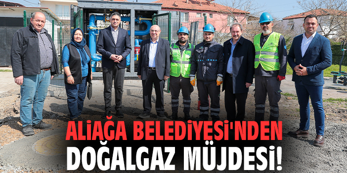 Aliağa Belediyesi'nden doğalgaz müjdesi!