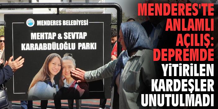 Menderes'te anlamlı açılış: Depremde yitirilen kardeşler unutulmadı