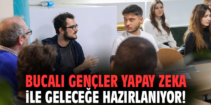 Bucalı gençler yapay zeka ile geleceğe hazırlanıyor!