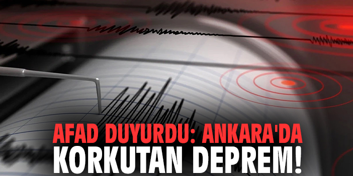 AFAD duyurdu: Ankara'da korkutan deprem!