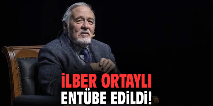 İlber Ortaylı entübe edildi!