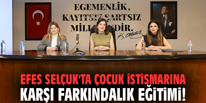 Efes Selçuk'ta çocuk istismarına karşı farkındalık eğitimi!