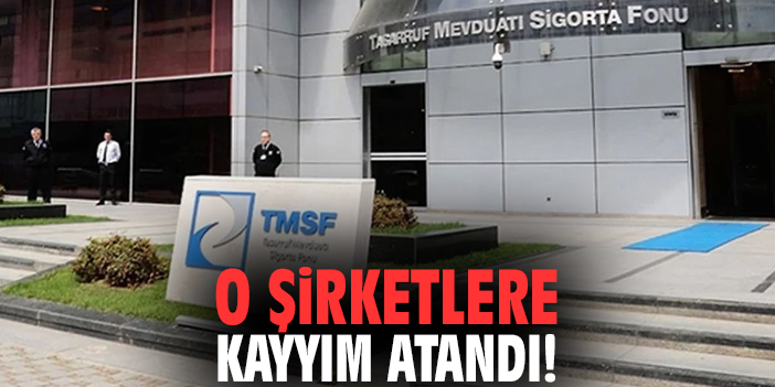 O şirketlere kayyım atandı!