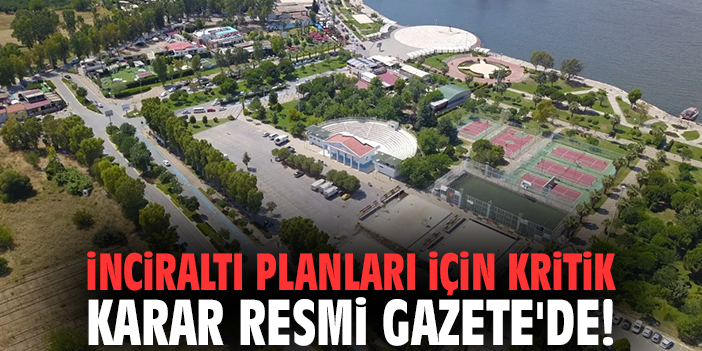 İnciraltı planları için kritik karar Resmi Gazete'de!