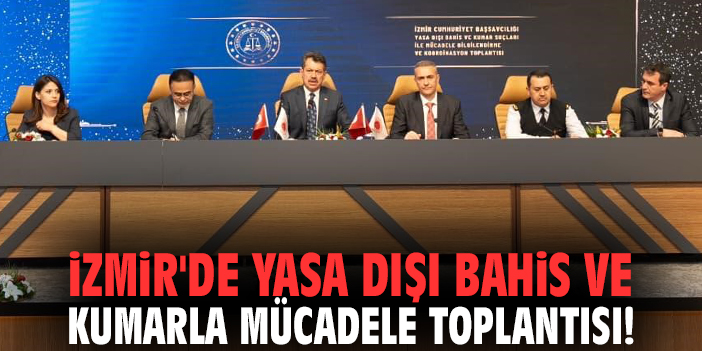 İzmir'de yasa dışı bahis ve kumarla mücadele toplantısı!