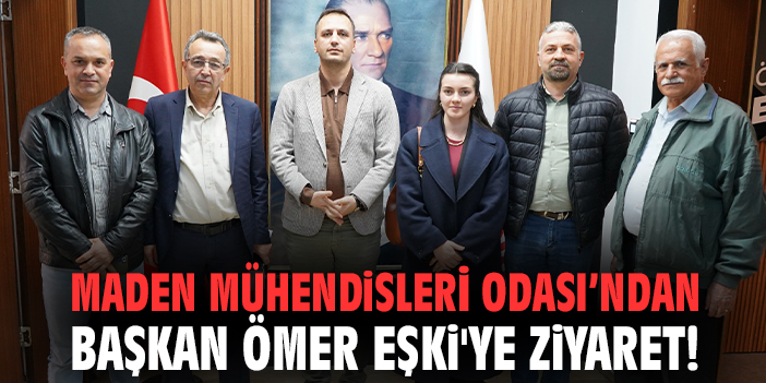 Maden Mühendisleri Odası’ndan Başkan Ömer Eşki'ye ziyaret!