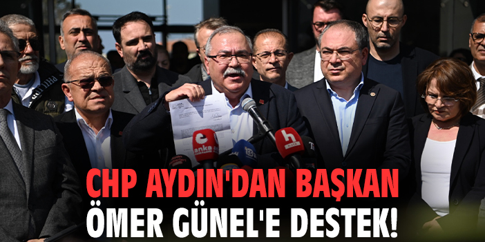CHP Aydın'dan Başkan Ömer Günel'e destek!