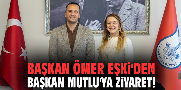 Başkan Ömer Eşki'den Başkan Mutlu'ya ziyaret!