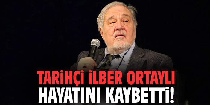 Tarihçi İlber Ortaylı hayatını kaybetti!