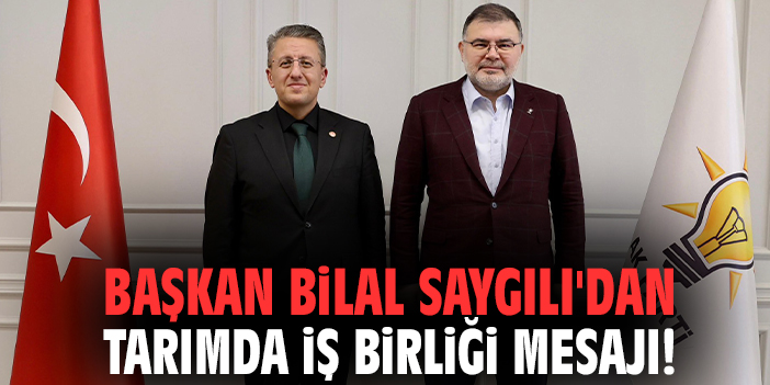 Başkan Bilal Saygılı'dan tarımda iş birliği mesajı!