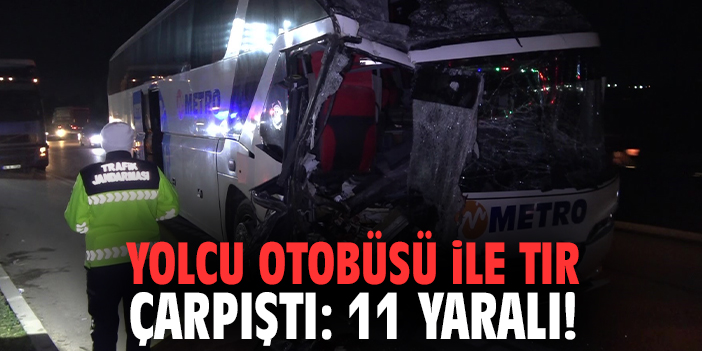 Yolcu otobüsü ile tır çarpıştı: 11 yaralı!