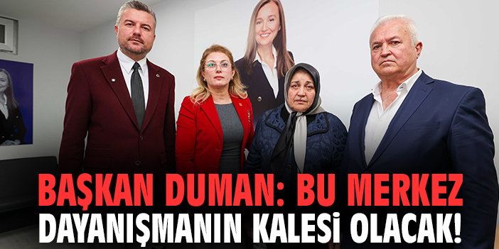 Başkan Duman: Bu merkez dayanışmanın kalesi olacak!