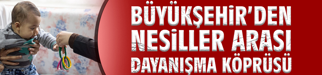 Büyükşehir’den nesiller arası dayanışma köprüsü