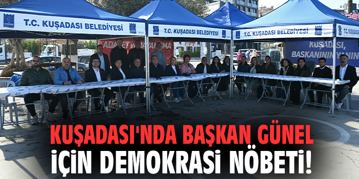 Kuşadası'nda Başkan Günel için demokrasi nöbeti!