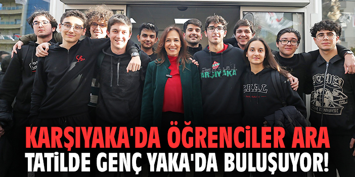 Karşıyaka'da öğrenciler ara tatilde Genç Yaka'da buluşuyor!