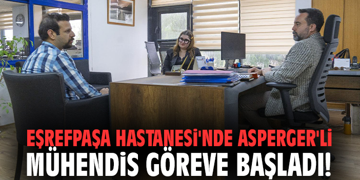 Eşrefpaşa Hastanesi'nde Asperger'li mühendis göreve başladı!