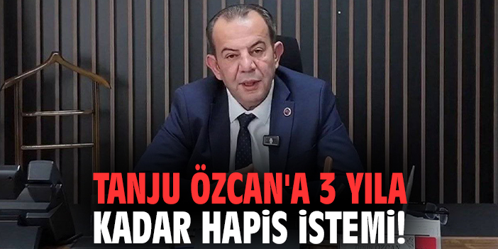 Tanju Özcan'a 3 yıla kadar hapis istemi!