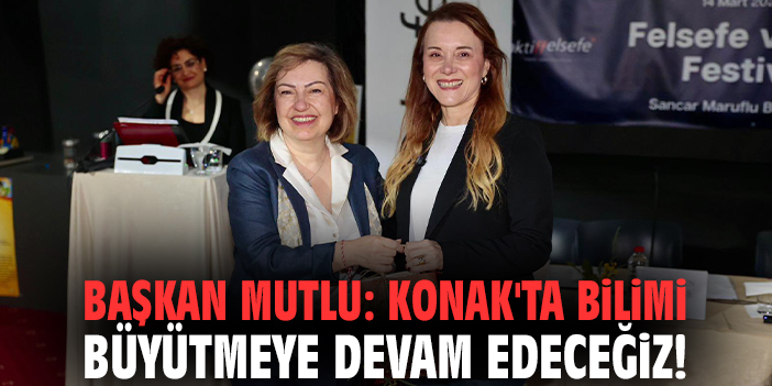 Başkan Mutlu: Konak'ta bilimi büyütmeye devam edeceğiz!