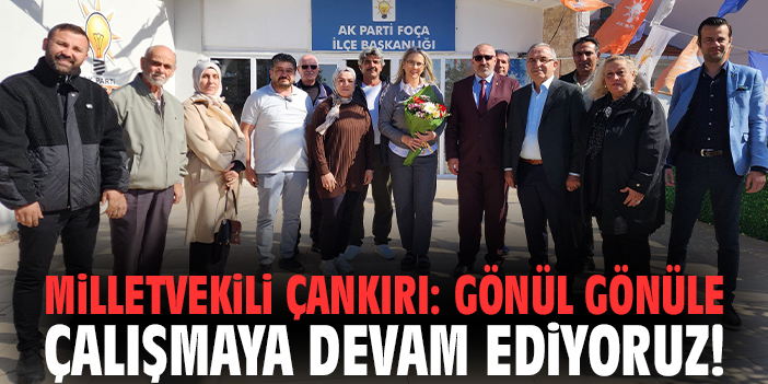 Milletvekili Çankırı: Gönül gönüle çalışmaya devam ediyoruz!