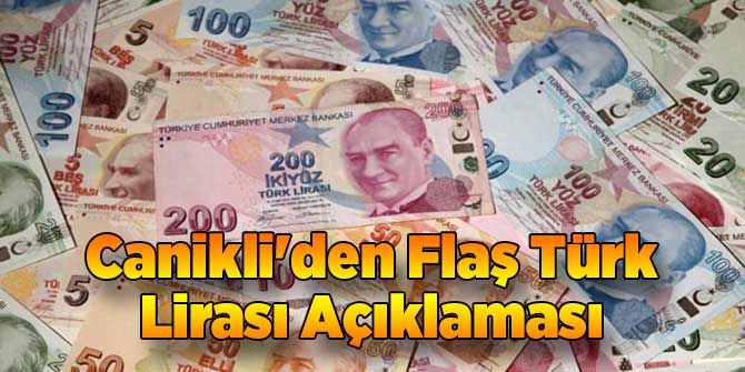 Canikli'den Flaş Türk Lirası Açıklaması