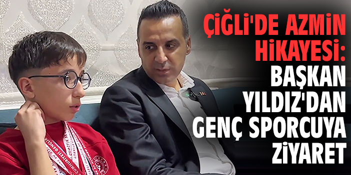 Çiğli'de azmin hikayesi: Başkan Yıldız'dan genç sporcuya ziyaret