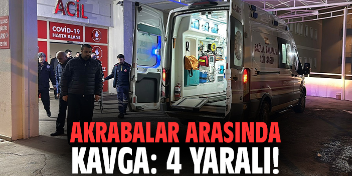Akrabalar arasında kavga: 4 yaralı!