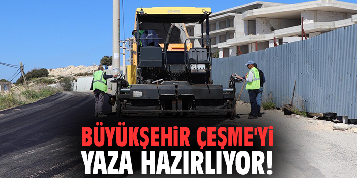 Büyükşehir Çeşme'yi yaza hazırlıyor!