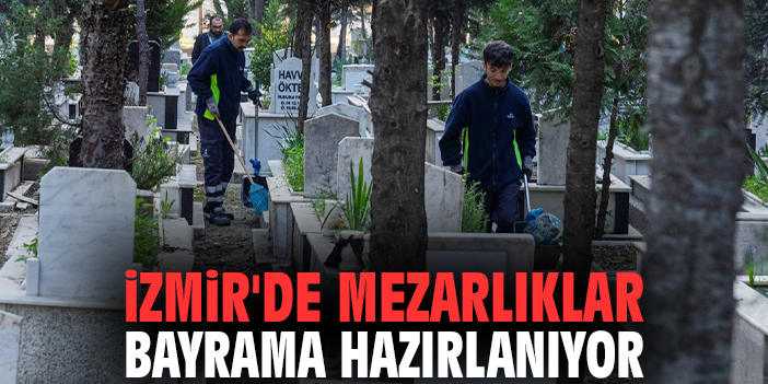 İzmir'de mezarlıklar bayrama hazırlanıyor