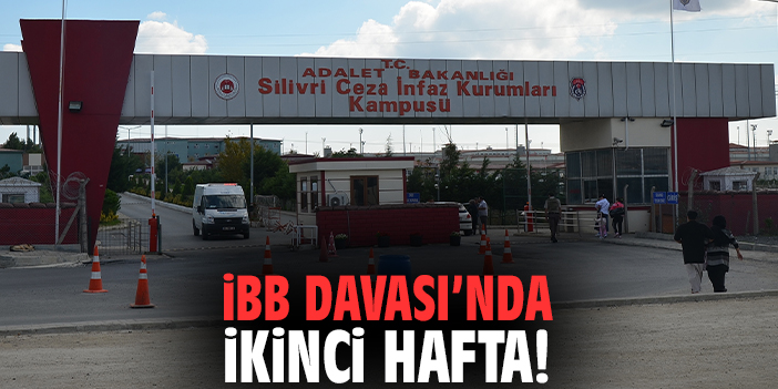 İBB Davası'nda ikinci hafta!