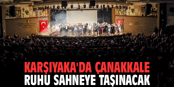 Karşıyaka'da Çanakkale ruhu sahneye taşınacak