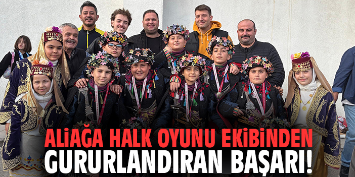 Aliağa Halk Oyunu Ekibinden gururlandıran başarı!