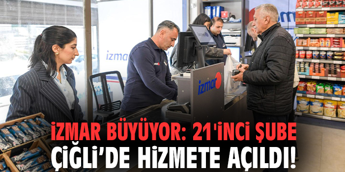 İZMAR büyüyor: 21'inci şube Çiğli’de hizmete açıldı!