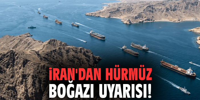 İran'dan Hürmüz Boğazı uyarısı!