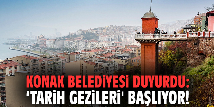 Konak Belediyesi duyurdu: 'Tarih Gezileri' başlıyor!