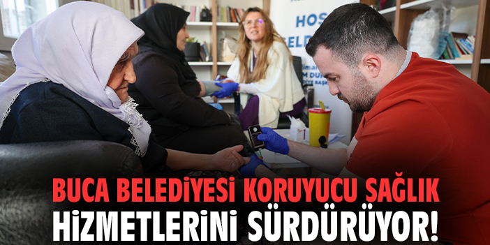 Buca Belediyesi koruyucu sağlık hizmetlerini sürdürüyor!