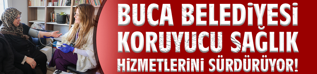 Buca Belediyesi koruyucu sağlık hizmetlerini sürdürüyor!