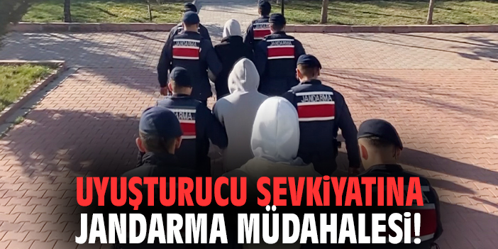 Uyuşturucu sevkiyatına jandarma müdahalesi!