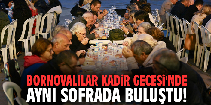 Bornovalılar Kadir Gecesi'nde aynı sofrada buluştu!