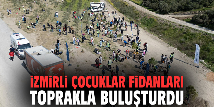 İzmirli çocuklar fidanları toprakla buluşturdu
