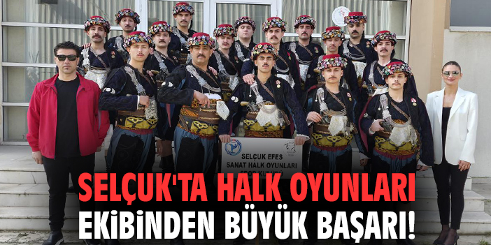 Selçuk'ta Halk Oyunları Ekibinden büyük başarı!