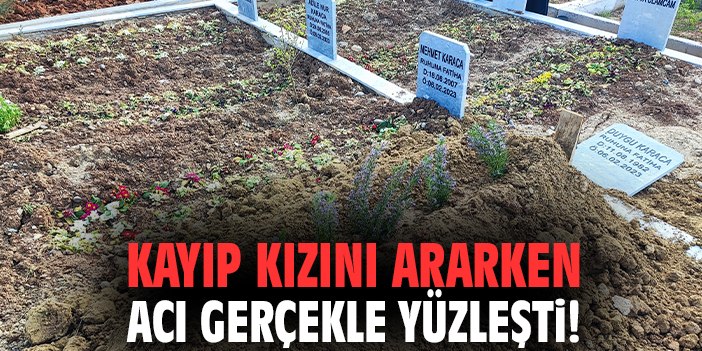 Kayıp kızını ararken acı gerçekle yüzleşti!
