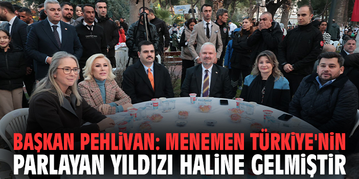 Başkan Pehlivan: Menemen Türkiye'nin parlayan yıldızı haline gelmiştir