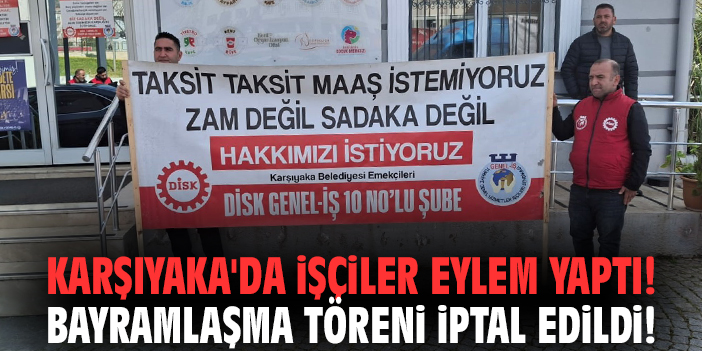 Karşıyaka'da işçiler eylem yaptı! Bayramlaşma töreni iptal edildi!