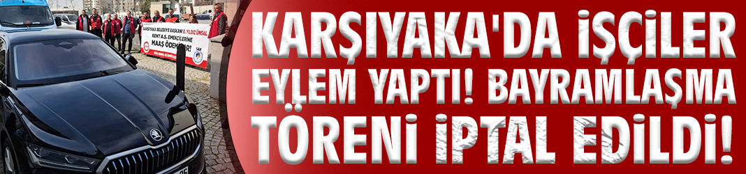 Karşıyaka'da işçiler eylem yaptı! Bayramlaşma töreni iptal edildi!
