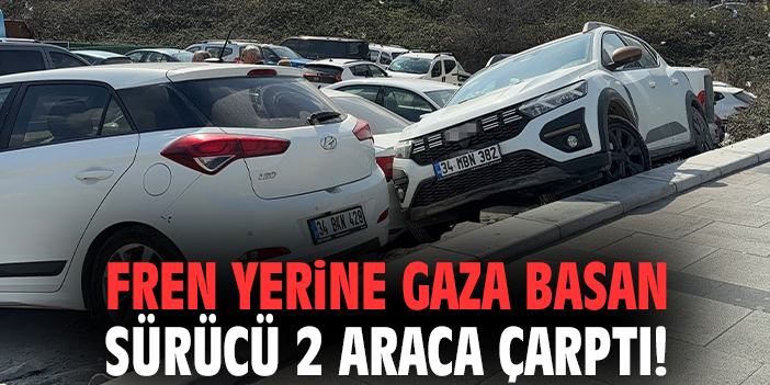 Fren yerine gaza basan sürücü 2 araca çarptı!