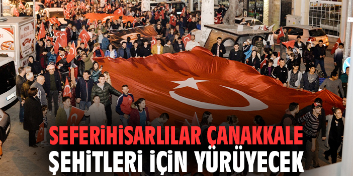 Seferihisarlılar Çanakkale Şehitleri İçin yürüyecek
